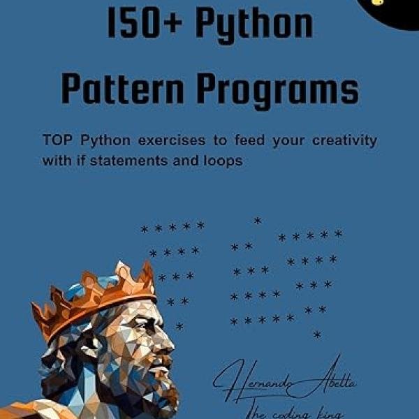 150+ Python Pattern Programs: Top Python exercises to feed your creativity with if statements and loops