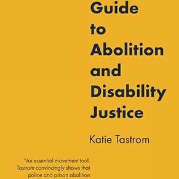 A People’s Guide to Abolition and Disability Justice