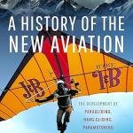 A History of the New Aviation: The Development of Paragliding, Hang-gliding, Paramotoring and Microlighting