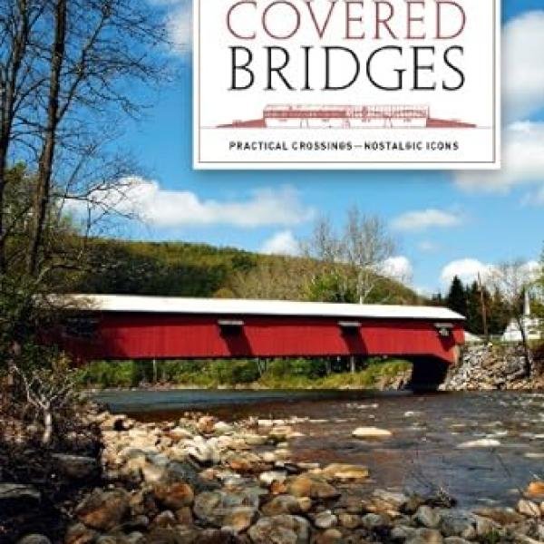 America's Covered Bridges: Practical Crossings - Nostalgic Icons