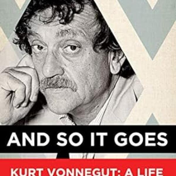 And So It Goes: Kurt Vonnegut: A Life