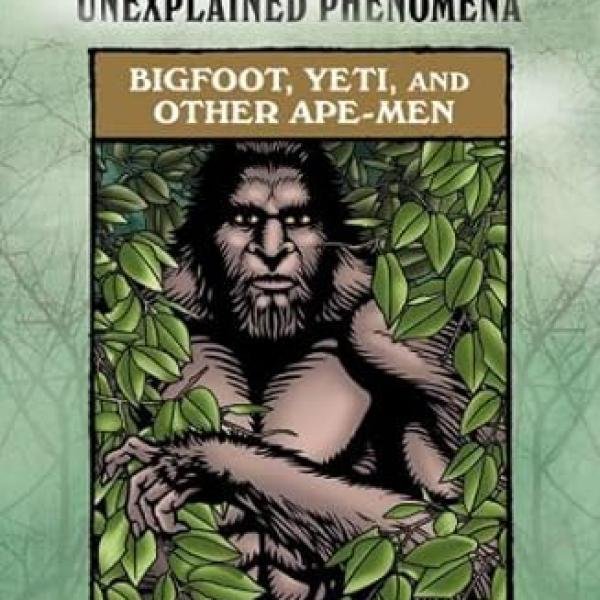 Bigfoot, Yeti, and Other Ape-Men (Mysteries, Legends, and Unexplained Phenomena)