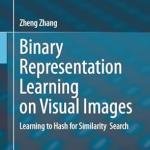 Binary Representation Learning on Visual Images: Learning to Hash for Similarity Search 2024th Edition