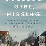 College Girl, Missing: The True Story of How a Young Woman Disappeared in Plain Sight