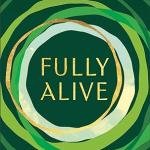 Fully Alive: Tending to the Soul in Turbulent Times