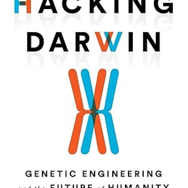 Hacking Darwin: Genetic Engineering and the Future of Humanity