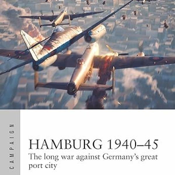 Hamburg 1940–45: The long war against Germany's great port city (Air Campaign, 44)