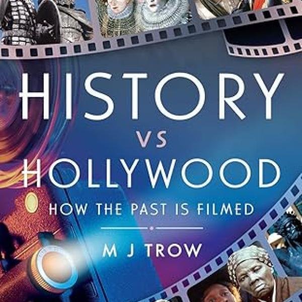 History vs Hollywood: How the Past is Filmed