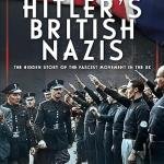 Hitler's British Nazis: The Hidden Story of the Fascist Movement in the UK