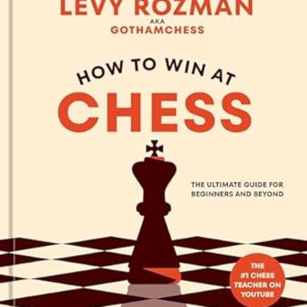 How to Win at Chess: The Ultimate Guide for Beginners and Beyond