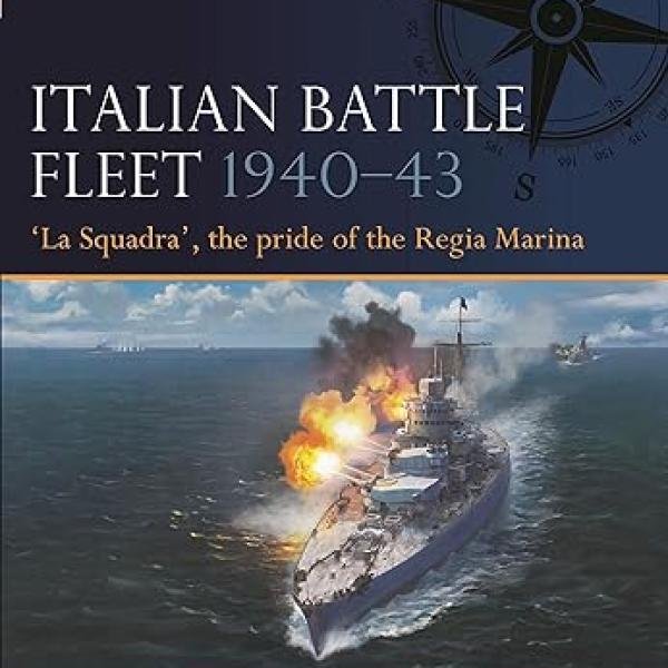 Italian Battle Fleet 1940–43: 'La Squadra', the pride of the Regia Marina (Fleet, 6)