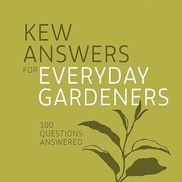 Kew Answers for Everyday Gardeners: 100 Questions Answered