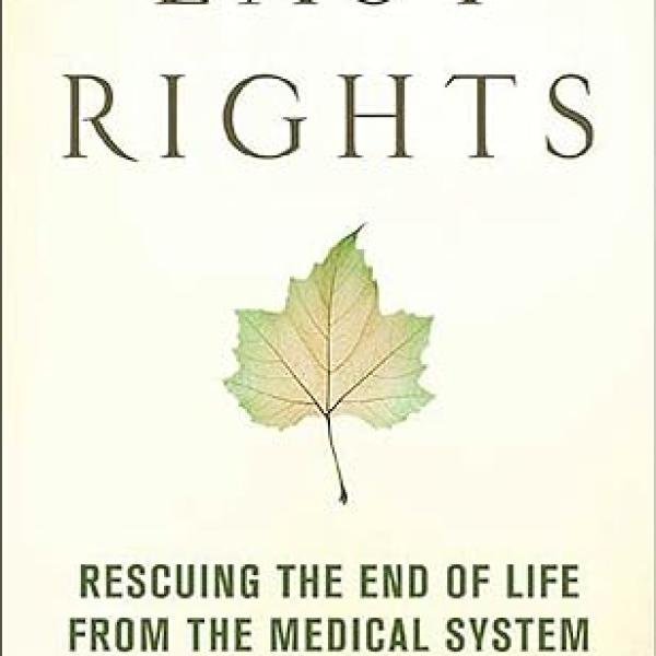 Last Rights: Rescuing the End of Life from the Medical System