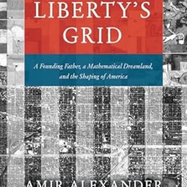 Liberty's Grid: A Founding Father, a Mathematical Dreamland, and the Shaping of America