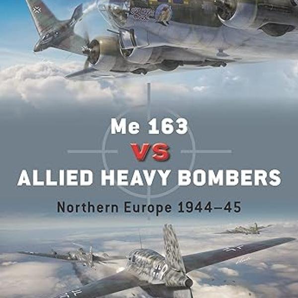 Me 163 vs Allied Heavy Bombers: Northern Europe 1944–45 (Duel, 135)