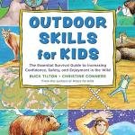 Outdoor Skills for Kids: The Essential Survival Guide to Increasing Confidence, Safety, and Enjoyment in the Wild