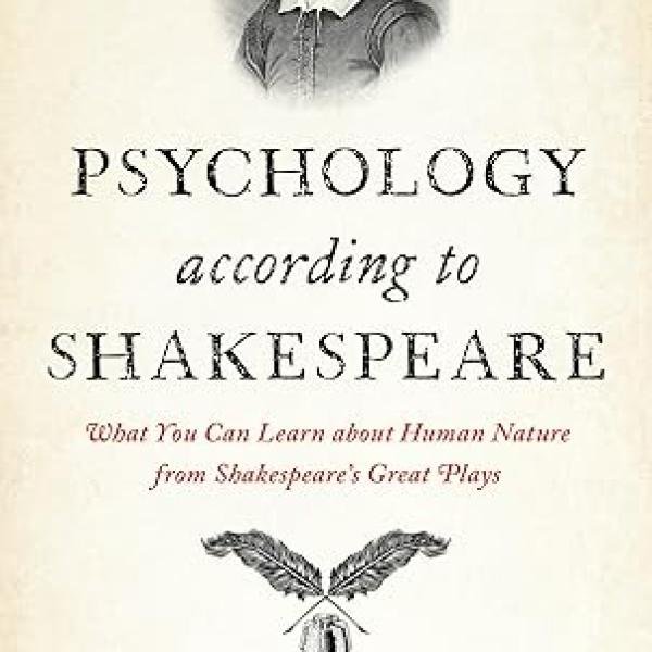 Psychology According to Shakespeare: What You Can Learn about Human Nature from Shakespeare’s Great Play