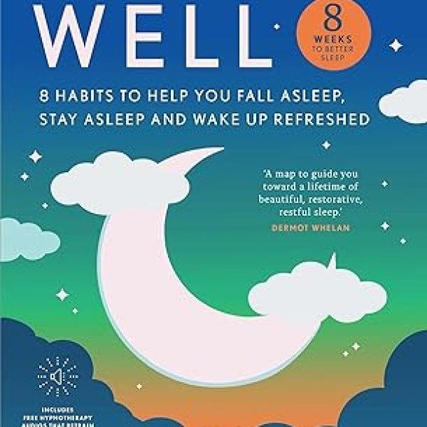 Sleep Well: 8 Habits to Help You Fall Asleep, Stay Asleep and Wake Up Refreshed