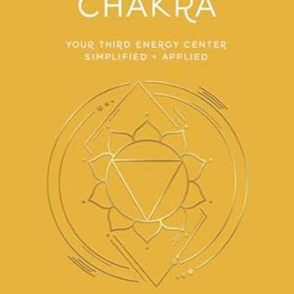 Solar Plexus Chakra: Your Third Energy Center Simplified and Applied (Llewellyn's Chakra Essentials, 3)
