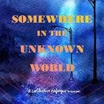 Somewhere in the Unknown World: A Collective Refugee Memoir