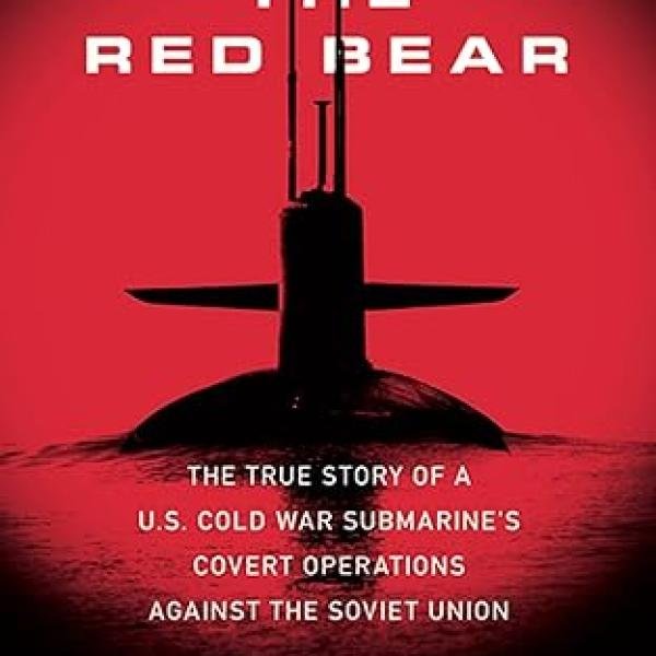 Stalking the Red Bear: The True Story of a U.S. Cold War Submarine's Covert Operations Against the Soviet Union