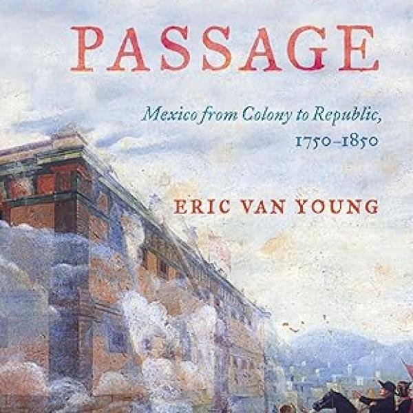 Stormy Passage: Mexico from Colony to Republic, 1750–1850