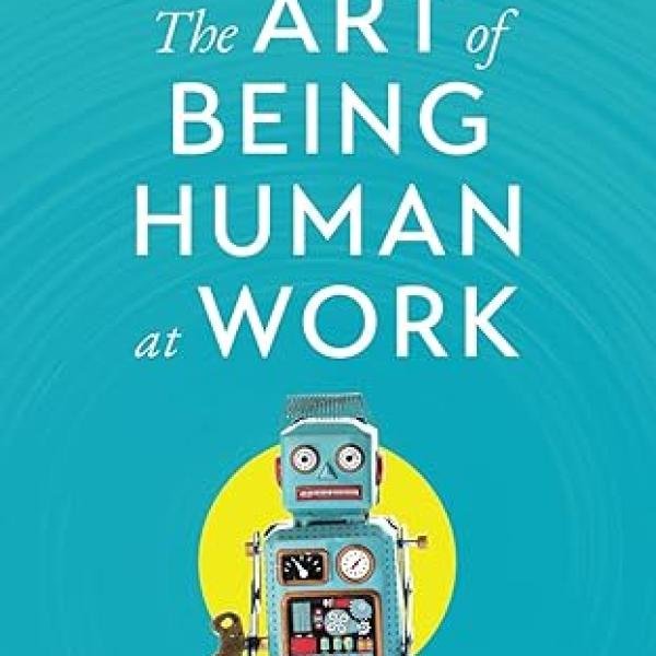 The Art of Being Human at Work: Meditations for the Work of Your Life