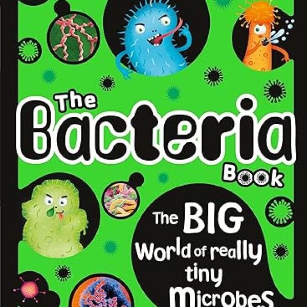 The Bacteria Book: The Big World of Really Tiny Microbes (The Science Book Series)