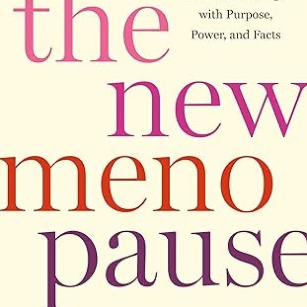 The New Menopause: Navigating Your Path Through Hormonal Change with Purpose, Power, and Facts