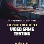 The Pocket Mentor for Video Game Testing (The Pocket Mentors for Games Careers) 1st Edition