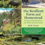 The Resilient Farm and Homestead, Revised and Expanded Edition: 20 Years of Permaculture and Whole Systems Design