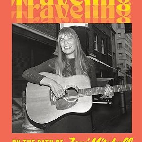 Traveling: On the Path of Joni Mitchell