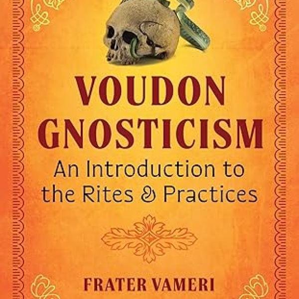 Voudon Gnosticism: An Introduction to the Rites and Practices