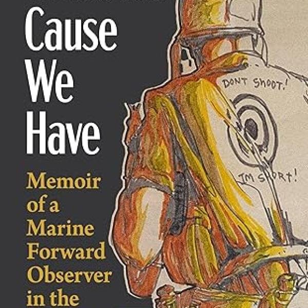 Whatever Cause We Have: Memoir of a Marine Forward Observer in the Vietnam War