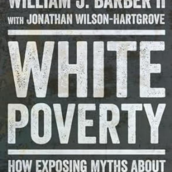 White Poverty: How Exposing Myths About Race and Class Can Reconstruct American Democracy