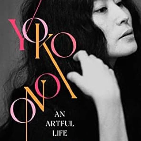 Yoko Ono: An Artful Life