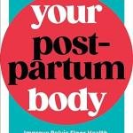 Your Postpartum Body: The Complete Guide to Healing After Pregnancy