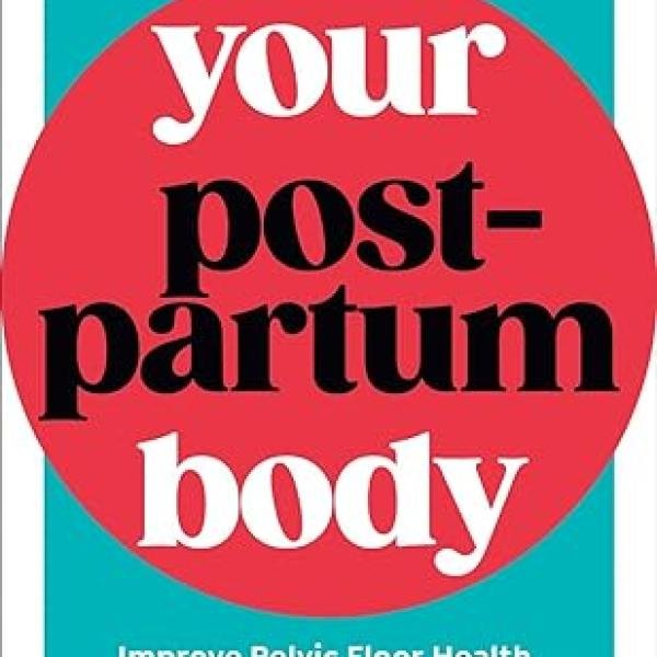 Your Postpartum Body: The Complete Guide to Healing After Pregnancy